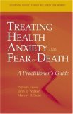 Treating Health Anxiety and Fear of Death A Practitioner's Guide  9780387351445 Front Cover