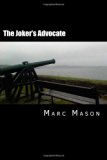 Joker's Advocate A Whole Lot of Revised, Re-Edited, and Expanded Happy Nonsense 2012 9780615690445 Front Cover