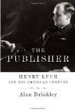 Publisher Henry Luce and His American Century  9780679414445 Front Cover