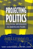 Projecting Politics Political Messages in American Films  9780765614445 Front Cover