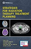 Strategies for Radiation Therapy Treatment Planning: How to Build Optimal Plans That Achieve Clinical Requirements  9780826122445 Front Cover