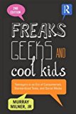 Freaks, Geeks, and Cool Kids Teenagers in an Era of Consumerism, Standardized Tests, and Social Media