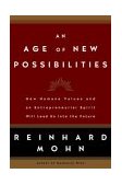 Age of New Possibilities How Humane Values and an Entrepreneurial Spirit Will Lead Us into the Future 2004 9781400053445 Front Cover