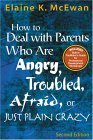 How to Deal with Parents Who Are Angry, Troubled, Afraid, or Just Plain Crazy  cover art