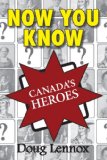 Now You Know Canada's Heroes 2009 9781554884445 Front Cover