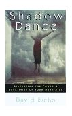 Shadow Dance Liberating the Power and Creativity of Your Dark Side 1999 9781570624445 Front Cover