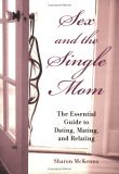 Sex and the Single Mom The Essential Guide to Dating, Mating, and Relating 2006 9781580087445 Front Cover