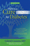 There Is a Cure for Diabetes, Revised Edition The 21-Day+ Holistic Recovery Program 2013 9781583945445 Front Cover