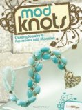 Mod Knots Creating Jewelry and Accessories with Macrame 2009 9781600611445 Front Cover