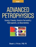 Advanced Petrophysics Volume 1: Geology, Porosity, Absolute Permeability, Heterogeneity and Geostatistics  9781936909445 Front Cover