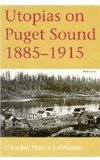 Utopias on Puget Sound, 1885-1915  9780295974446 Front Cover