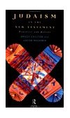 Judaism in the New Testament Practices and Beliefs  9780415118446 Front Cover