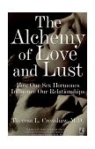 Alchemy of Love and Lust How Our Sex Hormones Influence Our Relationships 1997 9780671004446 Front Cover