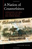 Nation of Counterfeiters Capitalists, con Men, and the Making of the United States