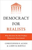 Democracy for Realists Why Elections Do Not Produce Responsive Government  9780691169446 Front Cover