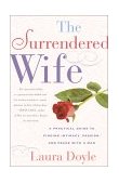 Surrendered Wife A Practical Guide to Finding Intimacy, Passion and Peace 2001 9780743204446 Front Cover