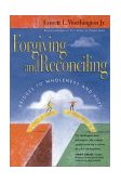 Forgiving and Reconciling Bridges to Wholeness and Hope cover art