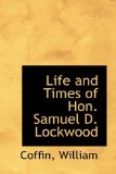 Life and Times of Hon Samuel D Lockwood 2009 9781113521446 Front Cover