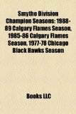 Smythe Division Champion Seasons 1988-89 Calgary Flames Season, 1985-86 Calgary Flames Season, 1977-78 Chicago Black Hawks Season 2010 9781155721446 Front Cover