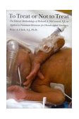 To Treat or Not to Treat The Ethical Methodology of Richard A. Mccormick S. J. , As Applied to Treatment Decisions for Handicapped Newborns cover art