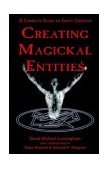Creating Magickal Entities : A Complete Guide to Entity Creation  9781932517446 Front Cover
