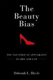 Beauty Bias The Injustice of Appearance in Life and Law