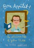 Bon Appï¿½tit! The Delicious Life of Julia Child 2012 9780375969447 Front Cover