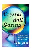 Crystal Ball Gazing The Complete Guide to Choosing and Reading Your Crystal Ball 1998 9780684836447 Front Cover