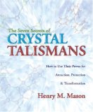 Seven Secrets of Crystal Talismans How to Use Their Power for Attraction, Protection and Transformation 2008 9780738711447 Front Cover