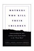 Mothers Who Kill Their Children Understanding the Acts of Moms from Susan Smith to the Prom Mom