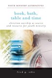 Book, Bath, Table, and Time Christian Worship as Source and Resource for Youth Ministry cover art