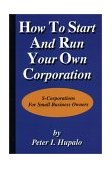 How to Start and Run Your Own Corporation S-Corporations for Small Business Owners 2003 9780967162447 Front Cover