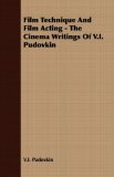 Film Technique and Film Acting - the Cinema Writings of V I Pudovkin 2007 9781406705447 Front Cover