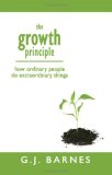 Growth Principle How Ordinary People Do Extraordinary Things 2008 9781432726447 Front Cover