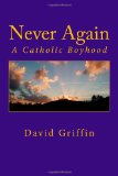 Never Again A Catholic Boyhood 2011 9781466220447 Front Cover