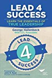 Lead 4 Success: Learn The Essentials Of True Leadership 1st 9781604916447 Front Cover