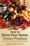 How to Store Your Home-Grown Produce Canning, Pickling, Jamming, and So Much More 2010 9781616081447 Front Cover