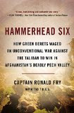 Hammerhead Six How Green Berets Waged an Unconventional War Against the Taliban to Win in Afghanistan's Deadly Pech Valley  9780316341448 Front Cover