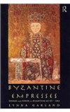 Byzantine Empresses Women and Power in Byzantium AD 527-1204 cover art