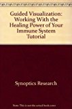 Guided Visualization Working with the Healing Power of Your Immunne System 2006 9780495822448 Front Cover