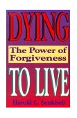 Dying to Live The Power of Forgiveness  9780570046448 Front Cover