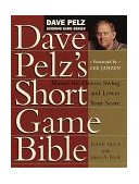 Dave Pelz's Short Game Bible Master the Finesse Swing and Lower Your Score  9780767903448 Front Cover