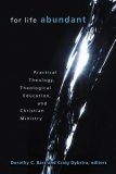 For Life Abundant Practical Theology, Theological Education, and Christian Ministry  9780802837448 Front Cover
