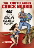 Truth about Chuck Norris 400 Facts about the World's Greatest Human 2007 9781592403448 Front Cover