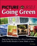 Going Green Step-by-Step Instruction for Living a Budget-Conscious, Earth-Friendly Lifestyle in Eight Weeks or Less 2009 9781598638448 Front Cover