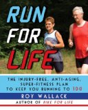 Run for Life The Anti-Aging, Anti-Injury, Super-Fitness Plan to Keep You Running To 100 2009 9781602393448 Front Cover