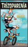 Trizophrenia Inside the Minds of a Triathlete 2009 9781934030448 Front Cover