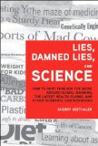 Lies, Damned Lies, and Science How to Sort Through the Noise Around Global Warming, the Latest Health Claims, and Other Scientific Controversies cover art