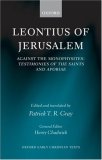 Leontius of Jerusalem Against the Monophysites: Testimonies of the Saints and Aporiae  9780199266449 Front Cover