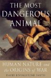 Most Dangerous Animal Human Nature and the Origins of War cover art